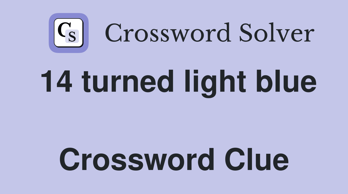 14 turned light blue  Crossword Clue