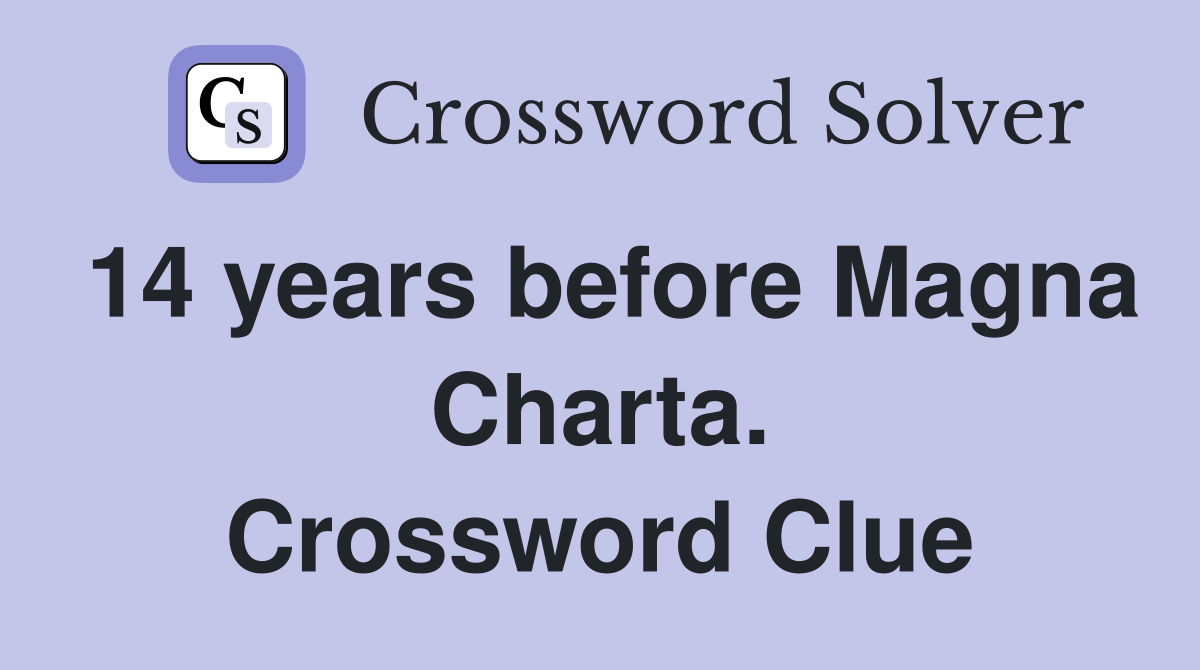 14 years before Magna Charta. Crossword Clue