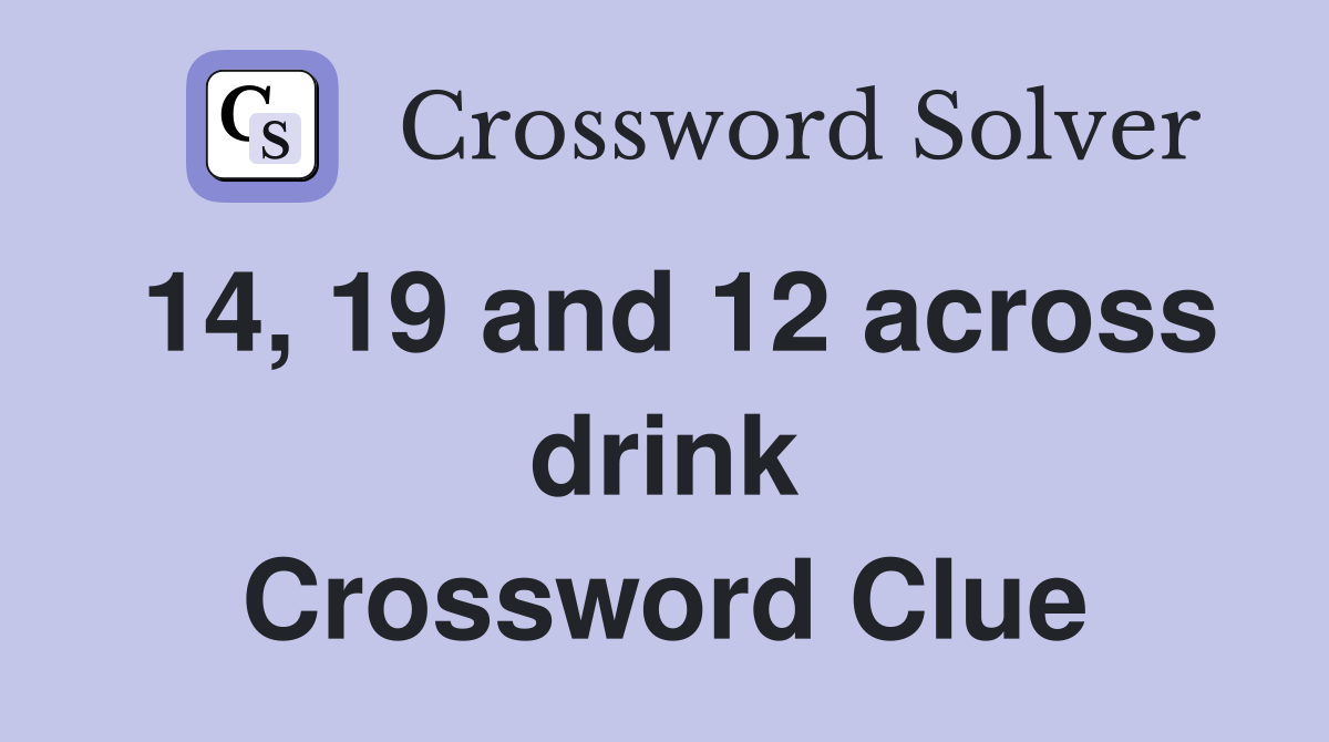 14, 19 and 12 across drink Crossword Clue