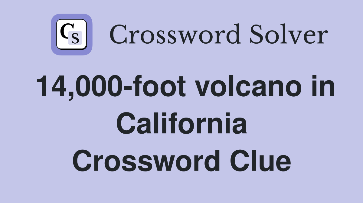 14,000-foot volcano in California Crossword Clue
