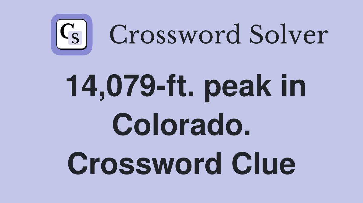 14,079-ft. peak in Colorado. Crossword Clue