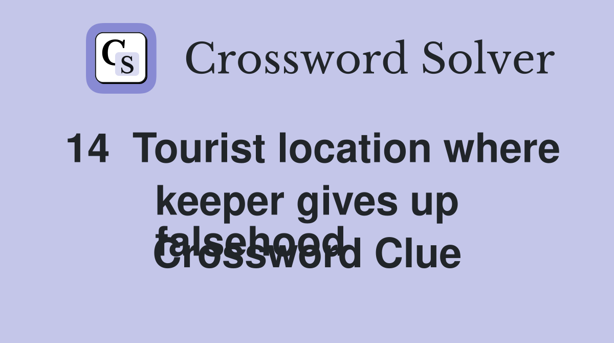 14  Tourist location where keeper gives up
falsehood  Crossword Clue