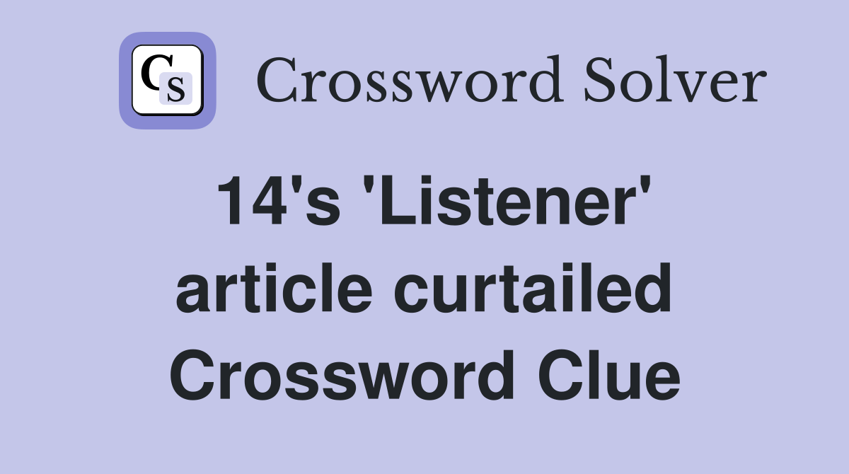 14's 'Listener' article curtailed Crossword Clue