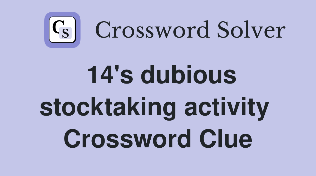 14's dubious stocktaking activity  Crossword Clue