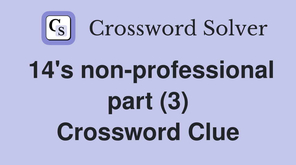 14's non-professional part (3) Crossword Clue