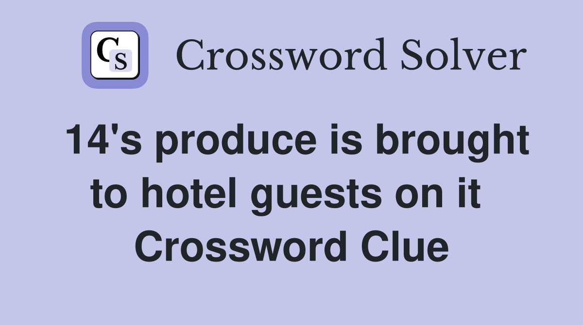 14's produce is brought to hotel guests on it  Crossword Clue