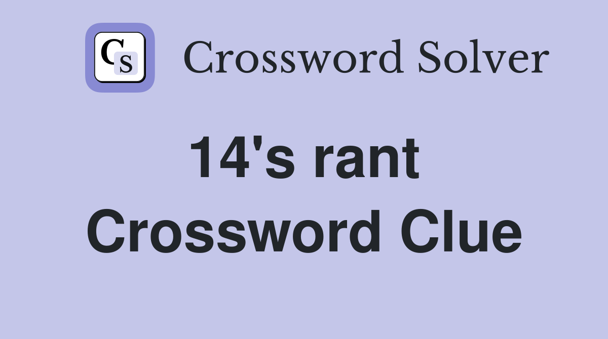 14's rant  Crossword Clue