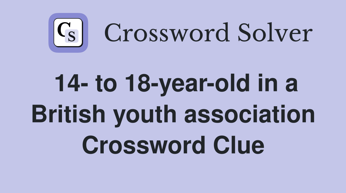 14- to 18-year-old in a British youth association Crossword Clue