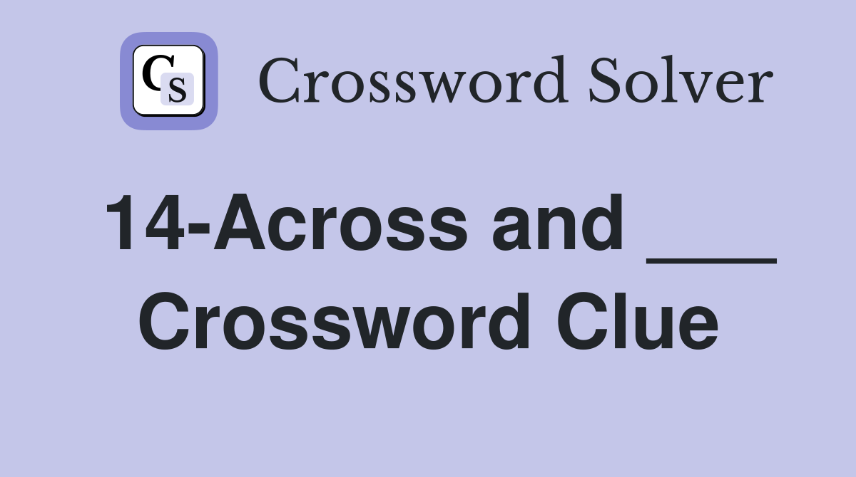 14-Across and ___ Crossword Clue