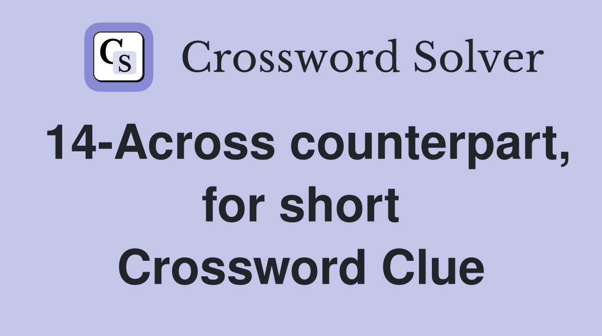14-Across counterpart, for short Crossword Clue