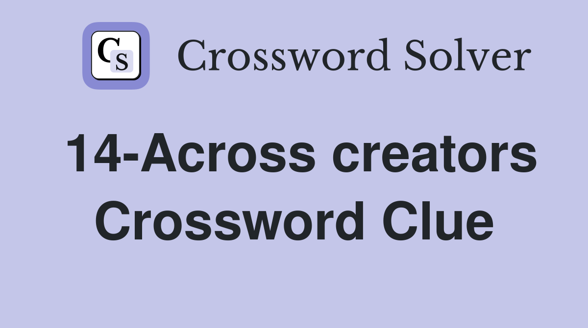 14-Across creators Crossword Clue