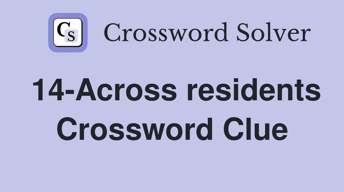 14-Across residents Crossword Clue