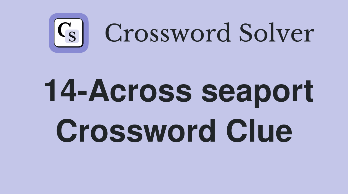 14-Across seaport Crossword Clue