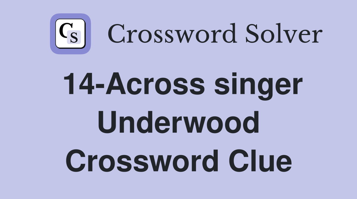 14-Across singer Underwood Crossword Clue