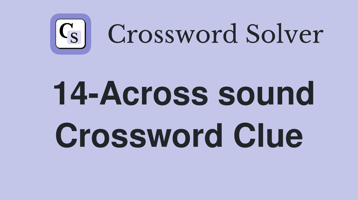 14-Across sound Crossword Clue
