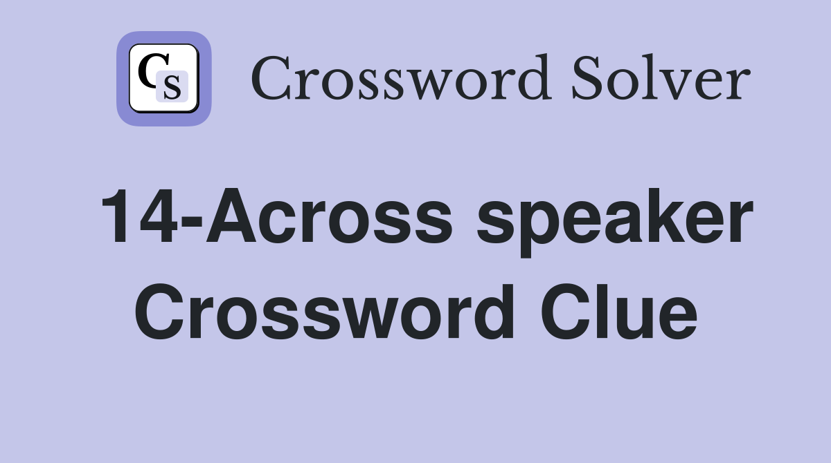 14-Across speaker Crossword Clue