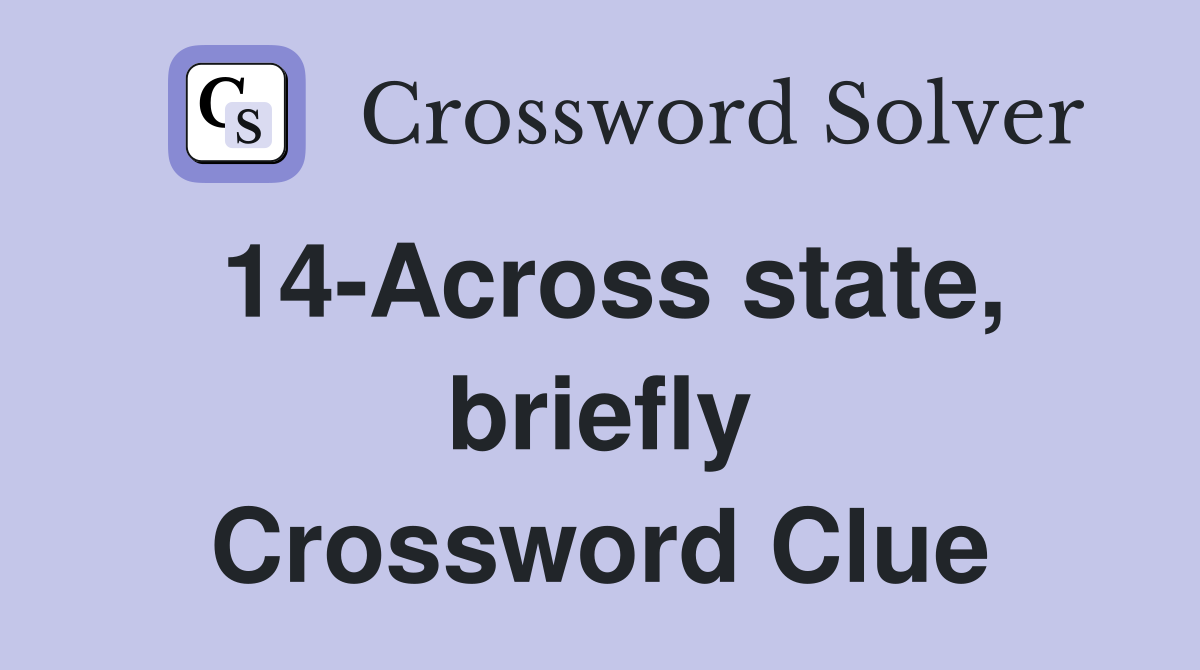 14-Across state, briefly Crossword Clue