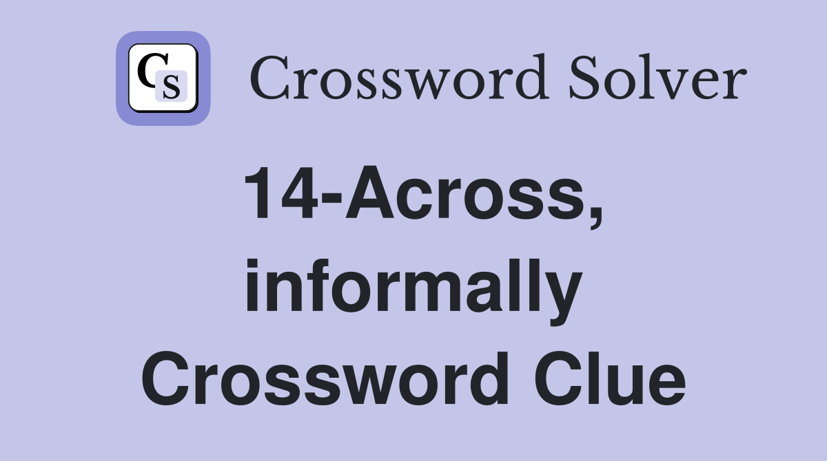 14-Across, informally Crossword Clue