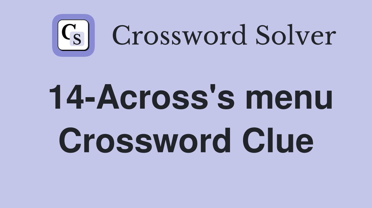 14-Across's menu Crossword Clue