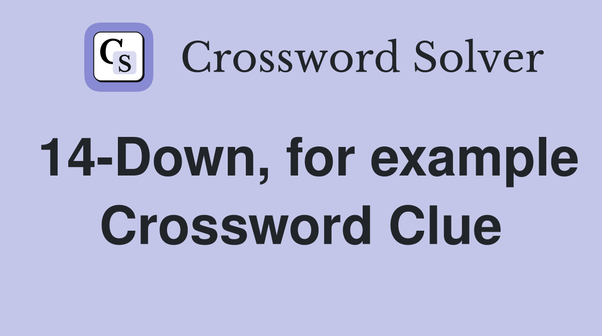 14-Down, for example Crossword Clue
