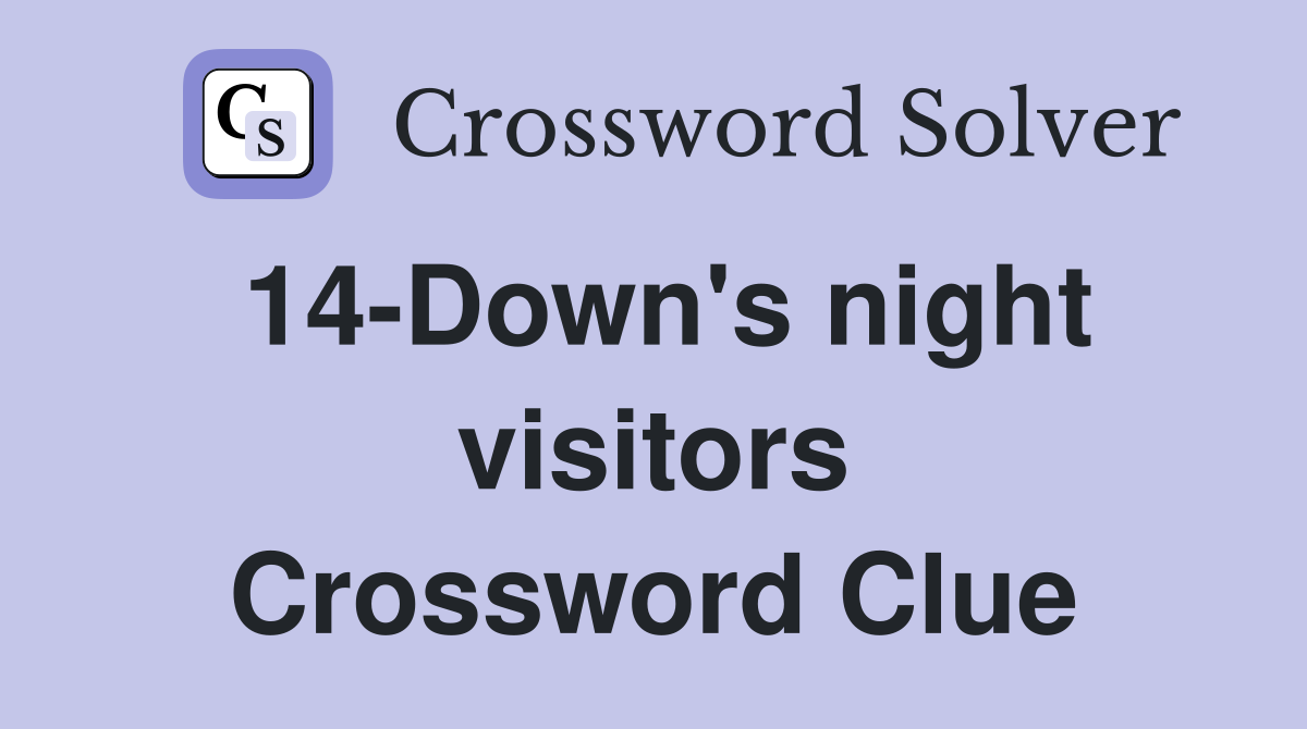 14-Down's night visitors Crossword Clue