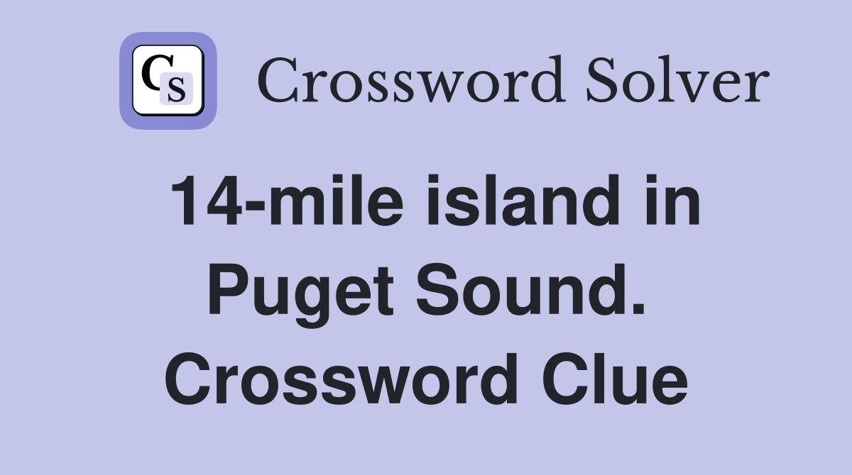 14-mile island in Puget Sound. Crossword Clue