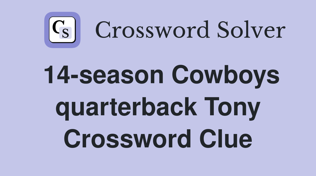 14-season Cowboys quarterback Tony Crossword Clue
