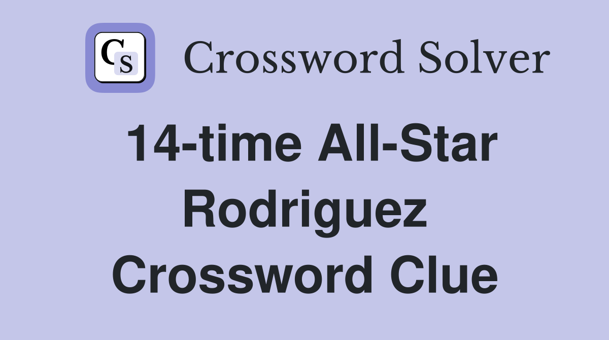 14-time All-Star Rodriguez Crossword Clue