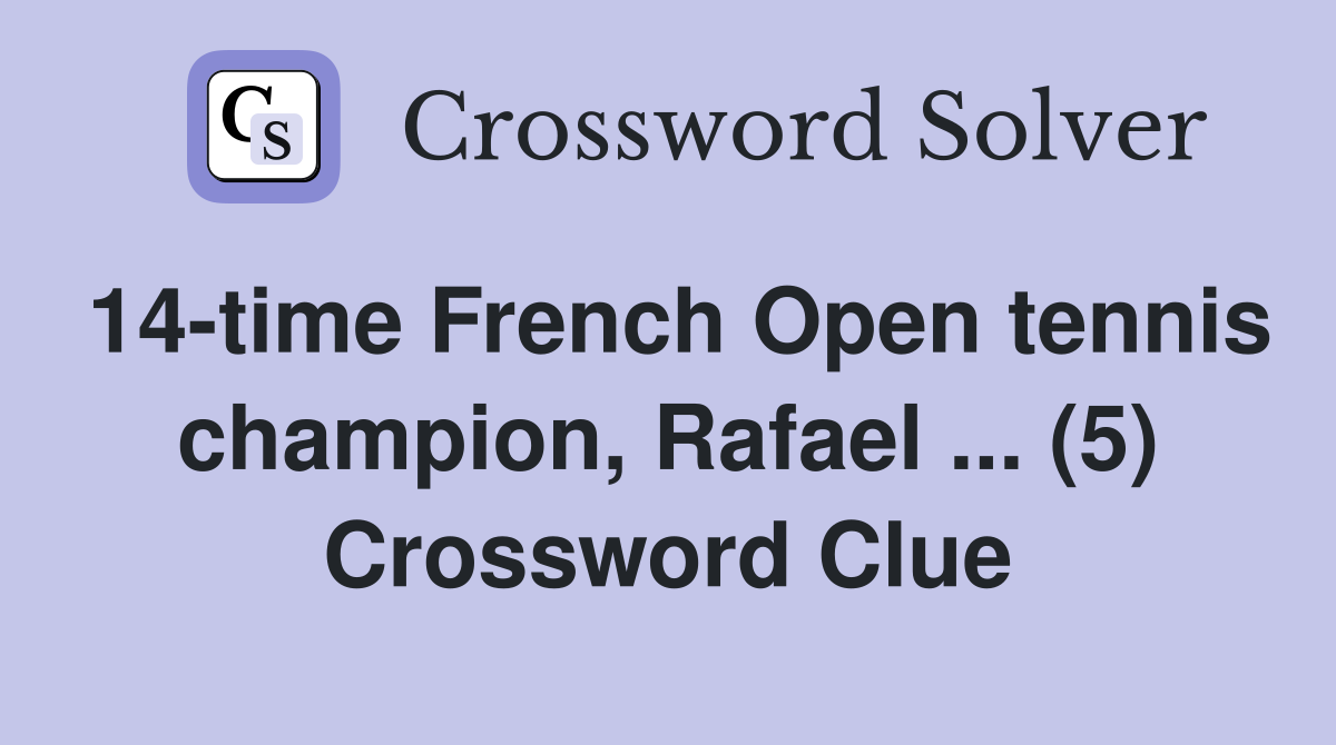 14-time French Open tennis champion, Rafael ... (5) Crossword Clue
