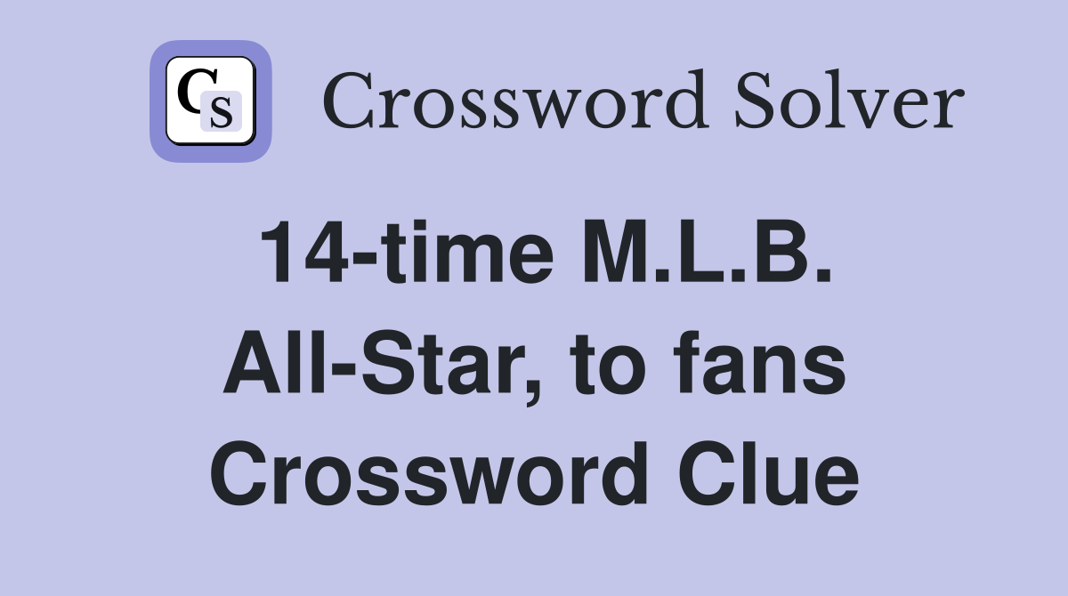 14-time M.L.B. All-Star, to fans Crossword Clue