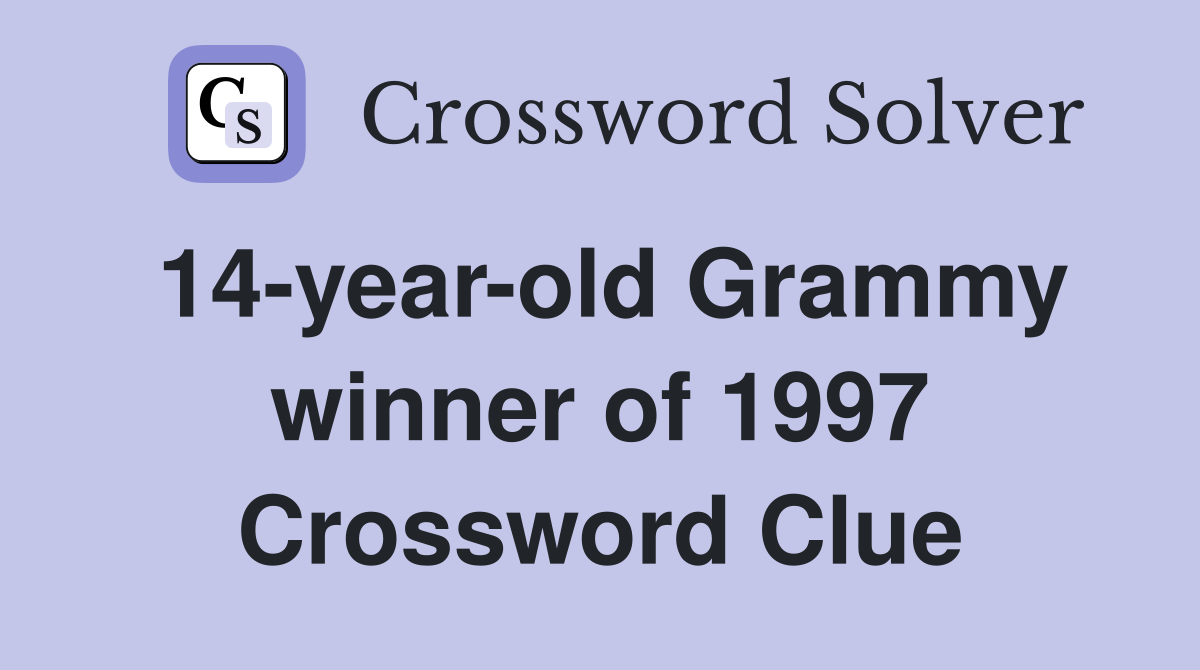 14-year-old Grammy winner of 1997 Crossword Clue