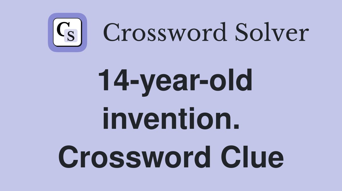 14-year-old invention. Crossword Clue