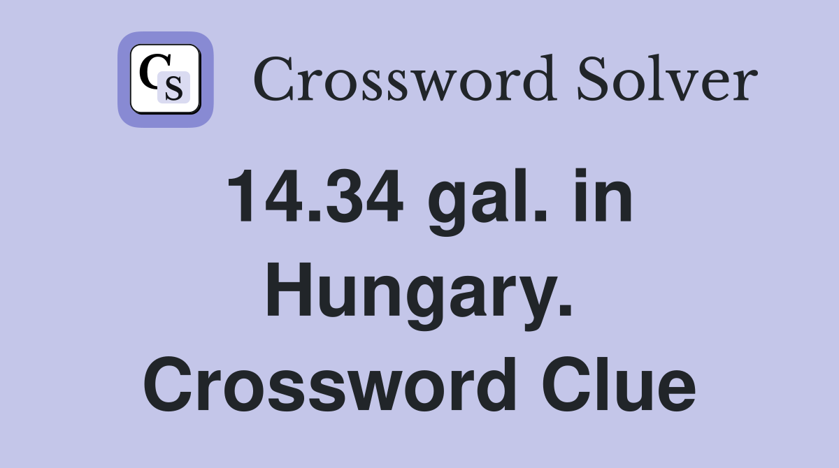 14.34 gal. in Hungary. Crossword Clue