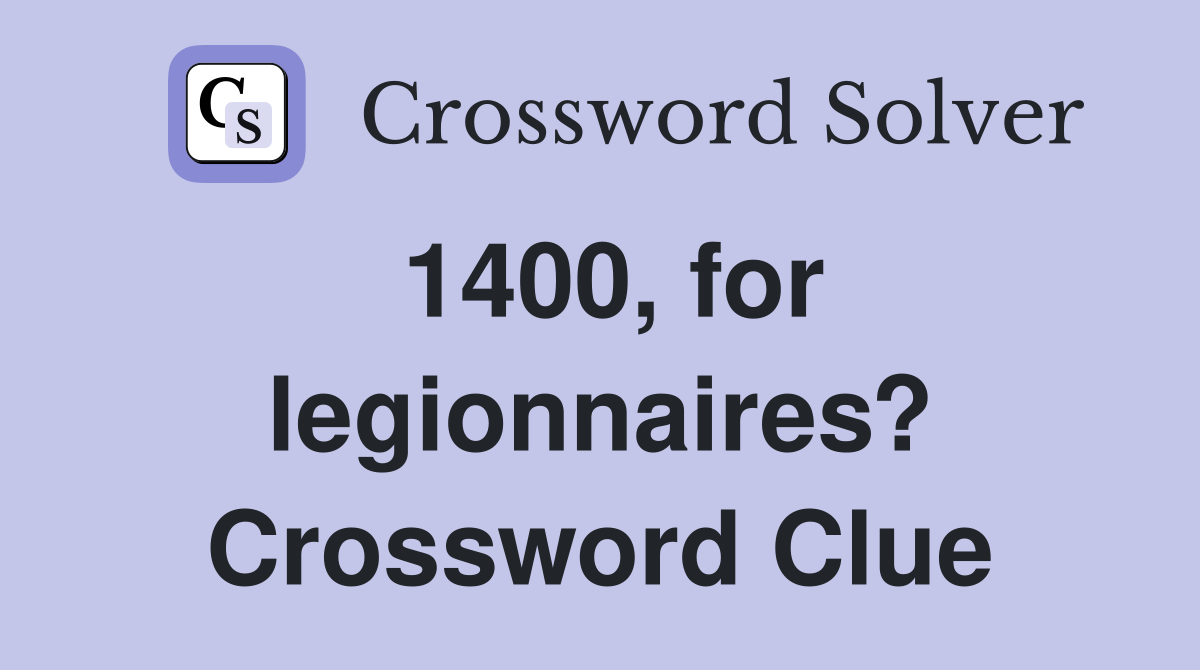 1400, for legionnaires? Crossword Clue