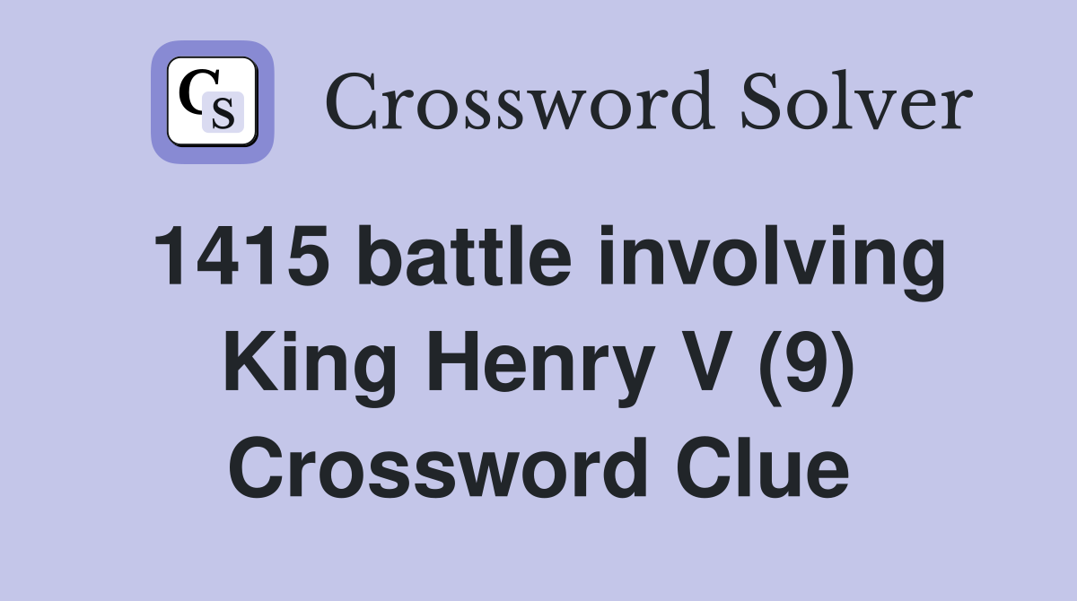 1415 battle involving King Henry V (9) Crossword Clue