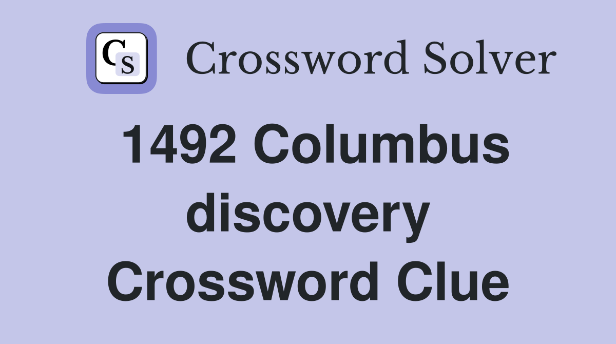 1492 Columbus discovery Crossword Clue