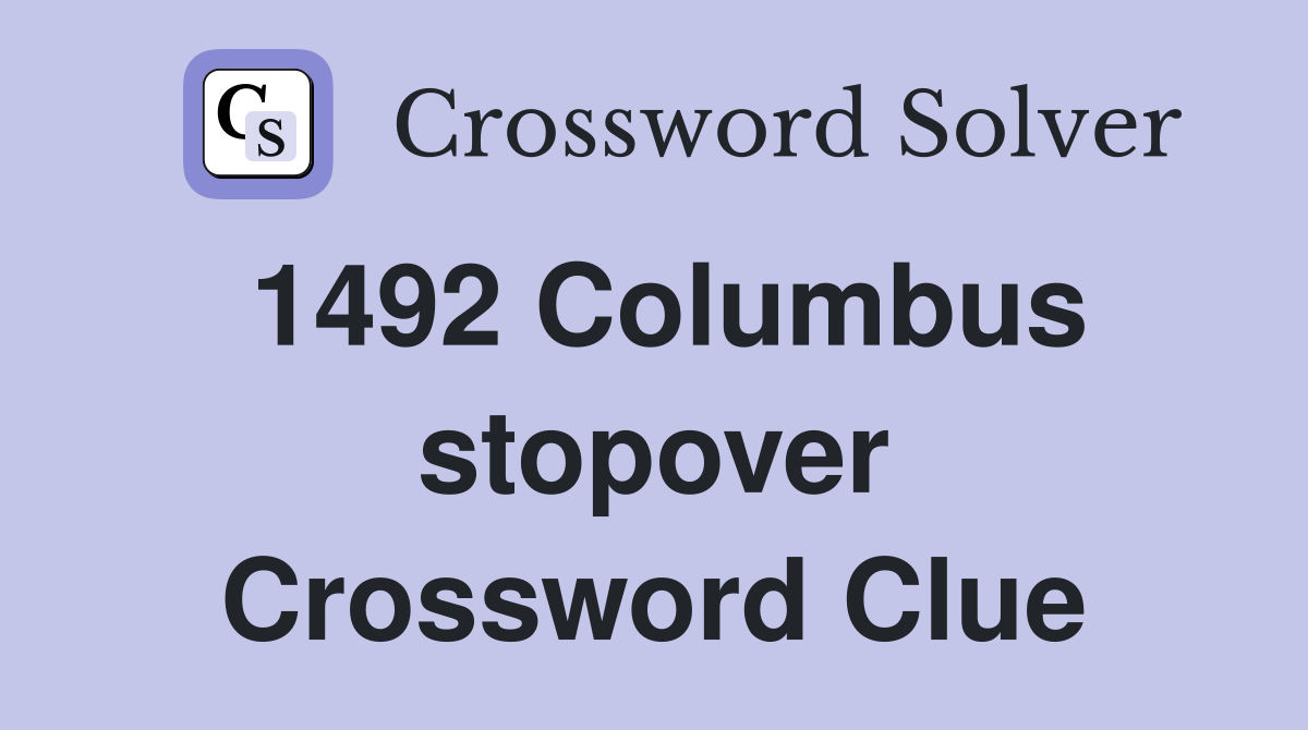1492 Columbus stopover Crossword Clue