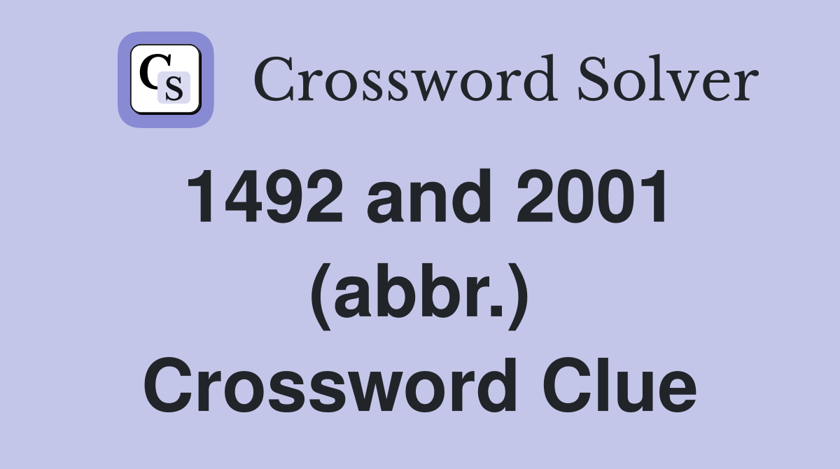 1492 and 2001 (abbr.) Crossword Clue
