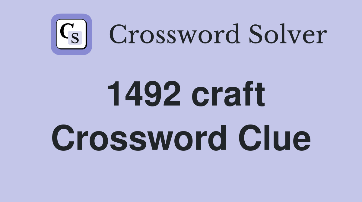 1492 craft Crossword Clue