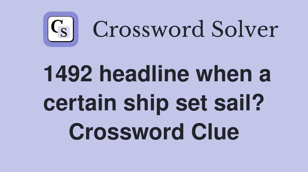 1492 headline when a certain ship set sail? Crossword Clue