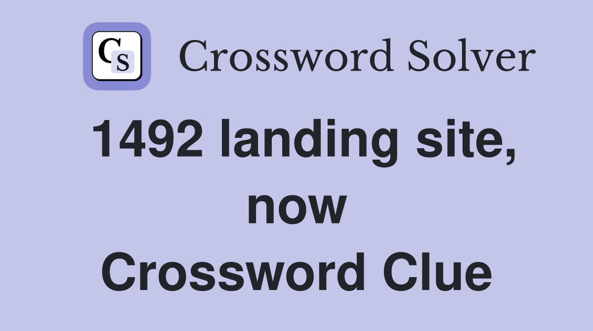 1492 landing site, now Crossword Clue