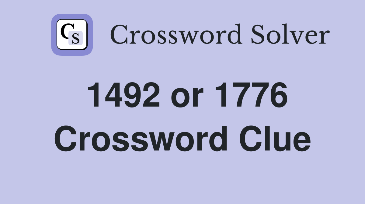 1492 or 1776 Crossword Clue