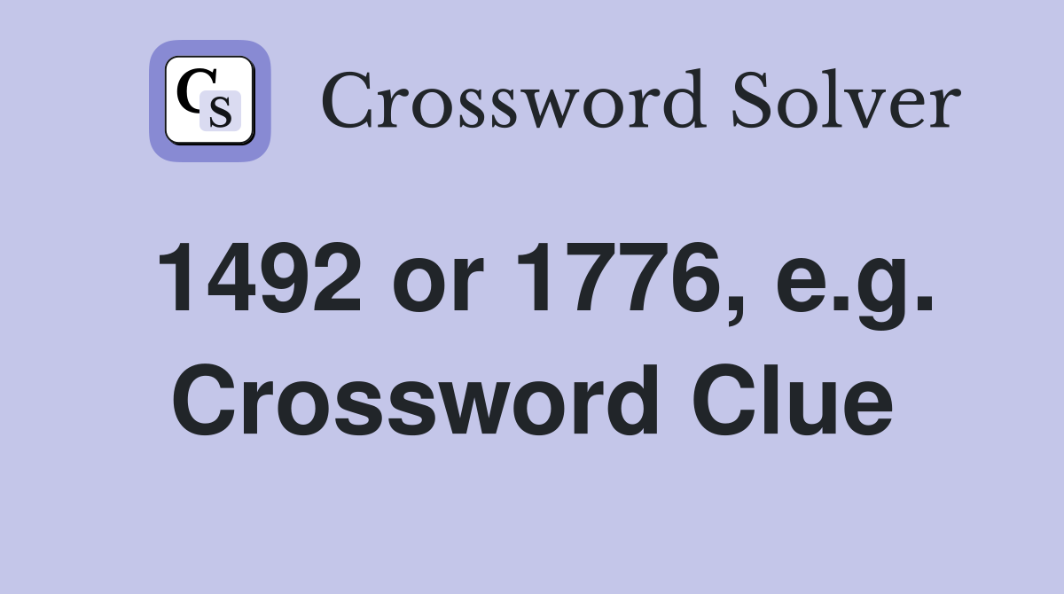 1492 or 1776, e.g. Crossword Clue