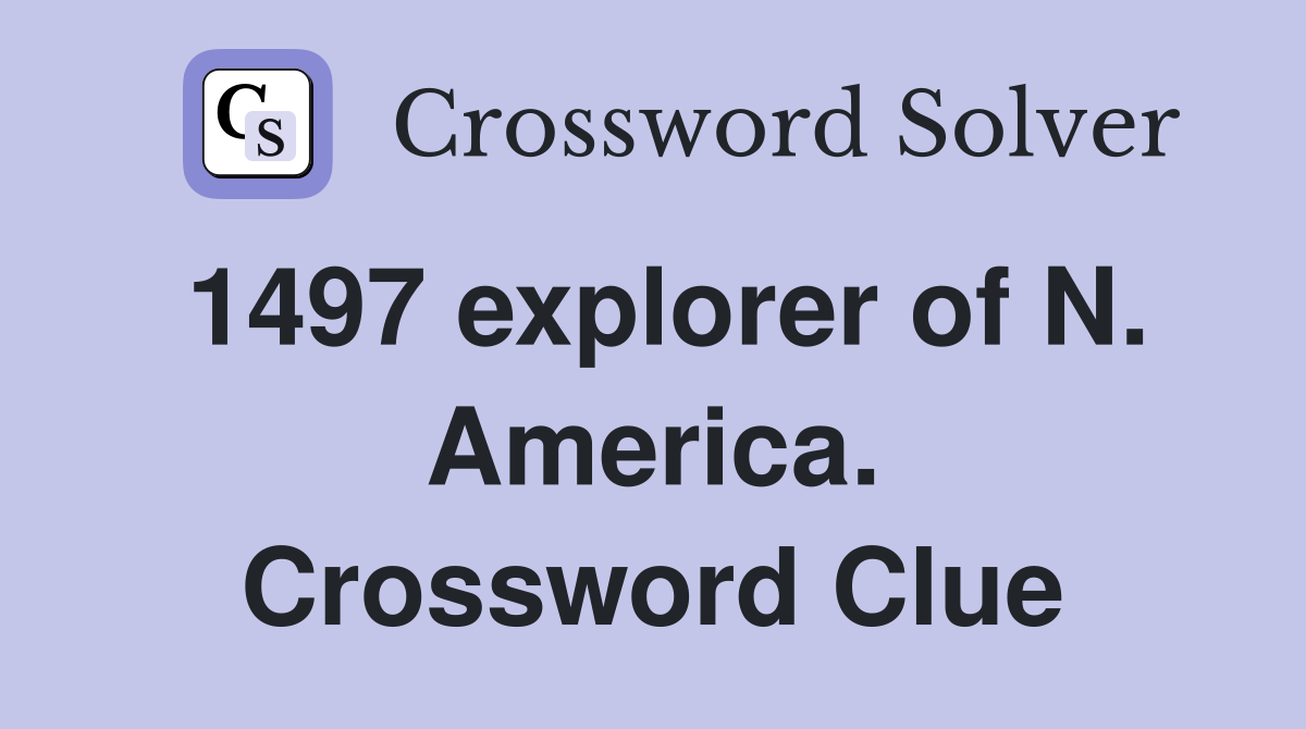 1497 explorer of N. America. Crossword Clue