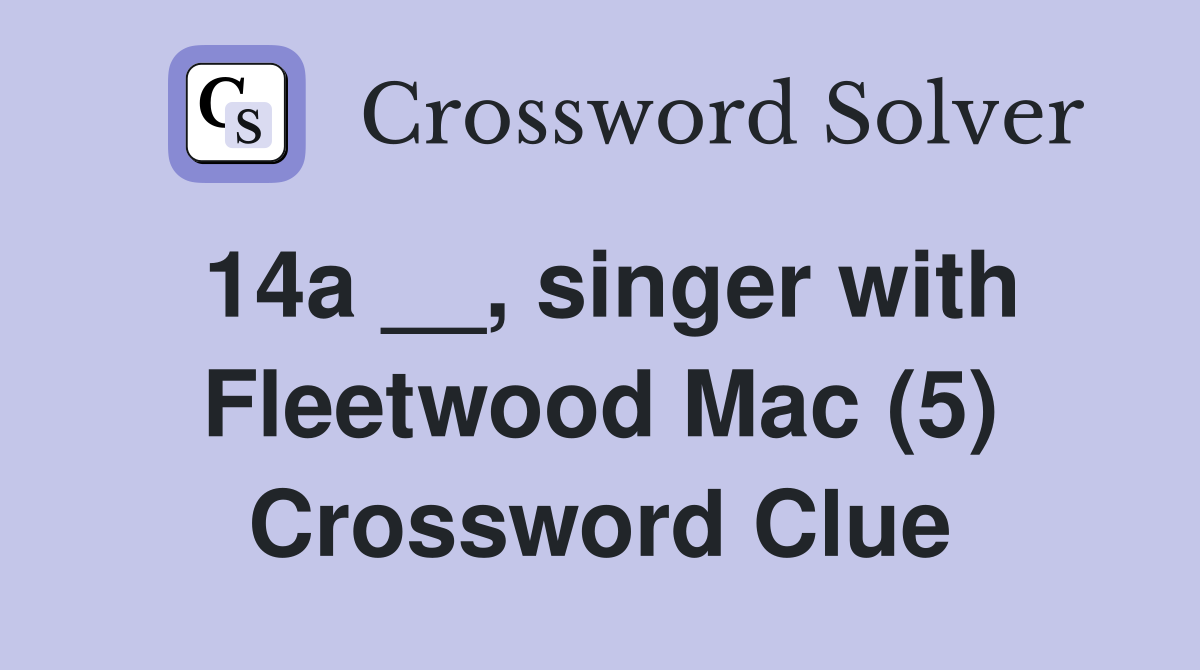 14a __, singer with Fleetwood Mac (5) Crossword Clue