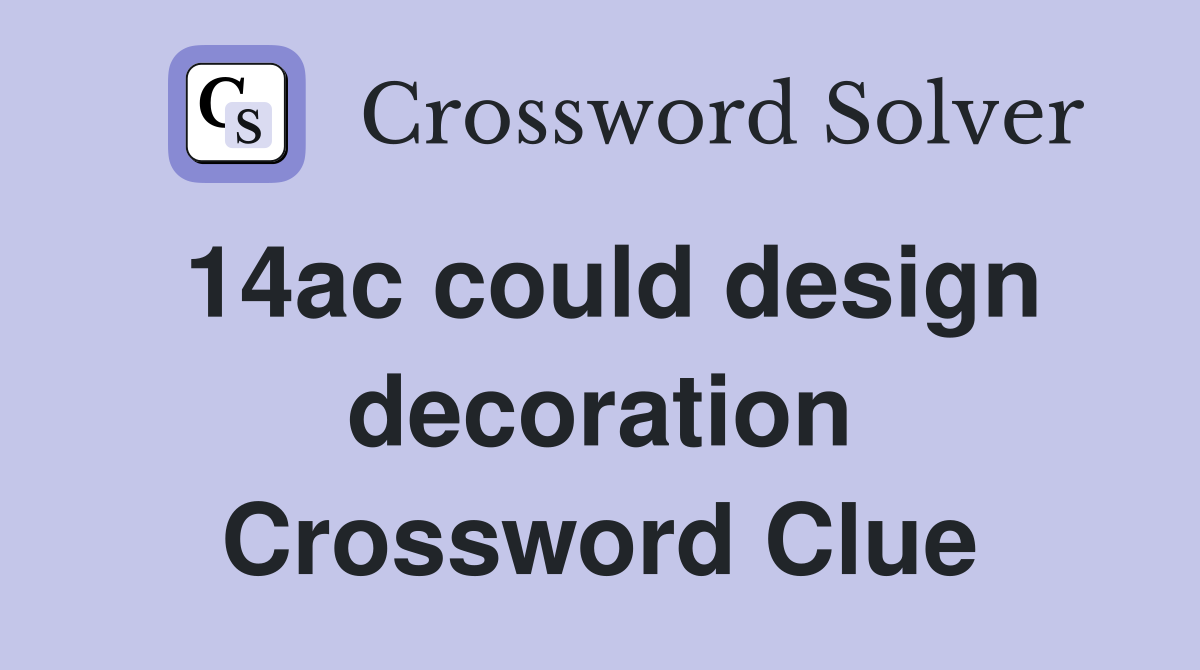14ac could design decoration Crossword Clue