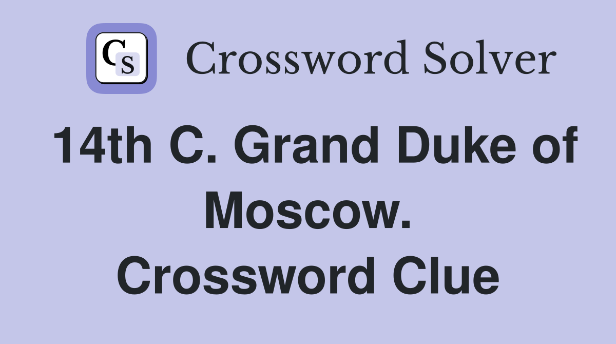 14th C. Grand Duke of Moscow. Crossword Clue