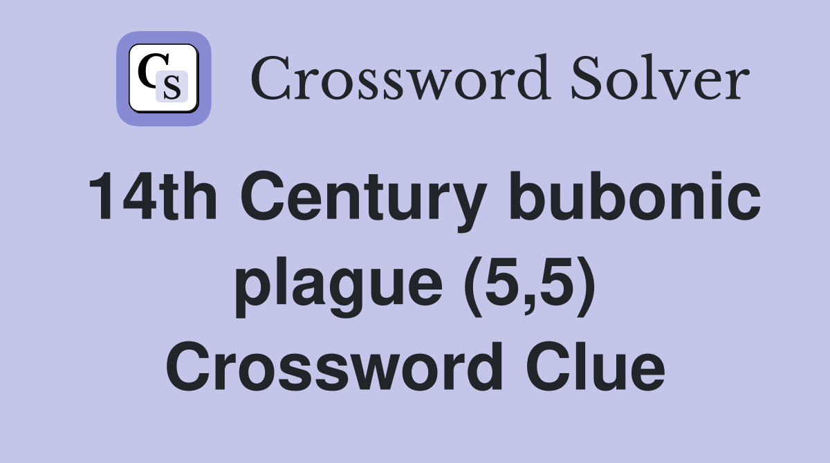 14th Century bubonic plague (5,5) Crossword Clue