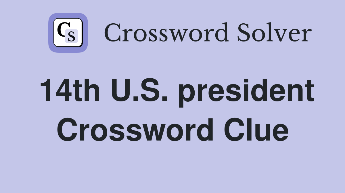 14th U.S. president Crossword Clue