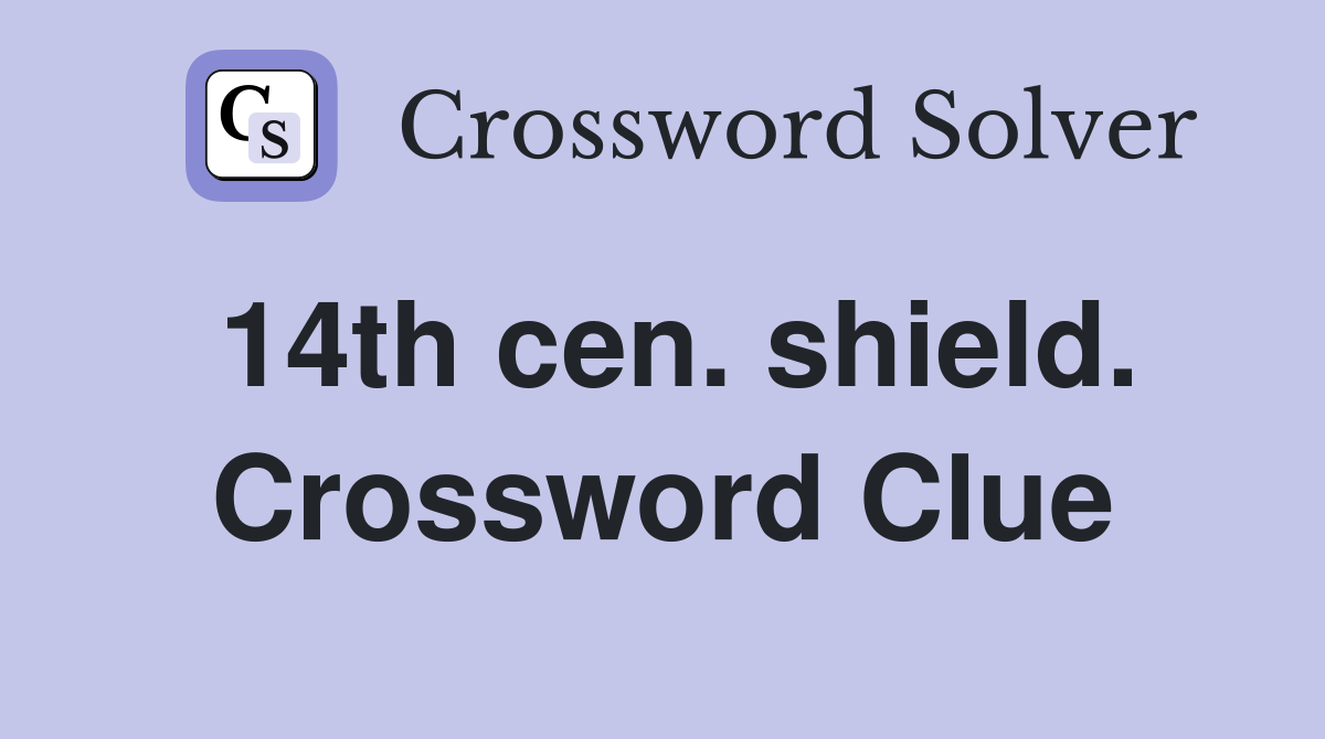 14th cen. shield. Crossword Clue
